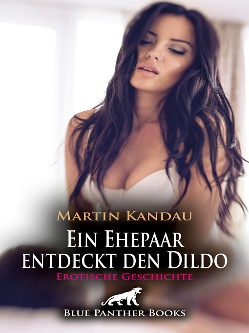 Title details for Ein Ehepaar entdeckt den Dildo | Erotische Geschichte by Martin Kandau - Wait list